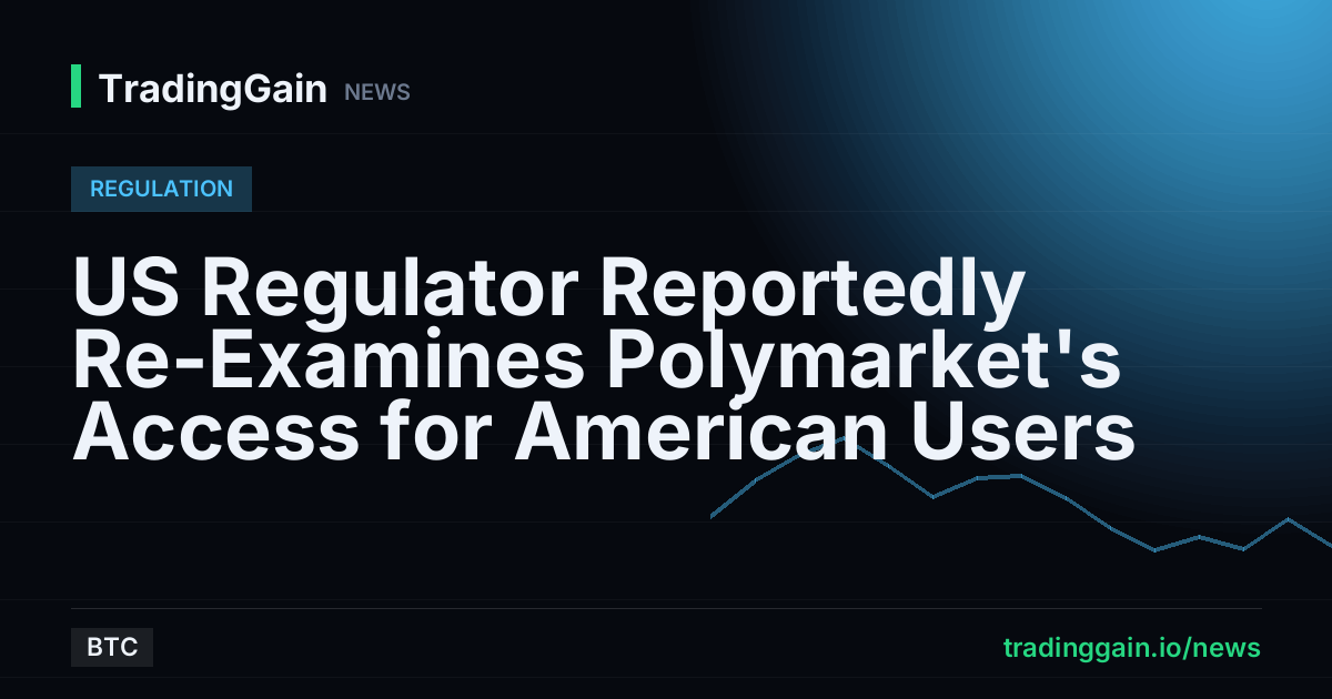 US Regulator Reportedly Re-Examines Polymarket's Access for American Users