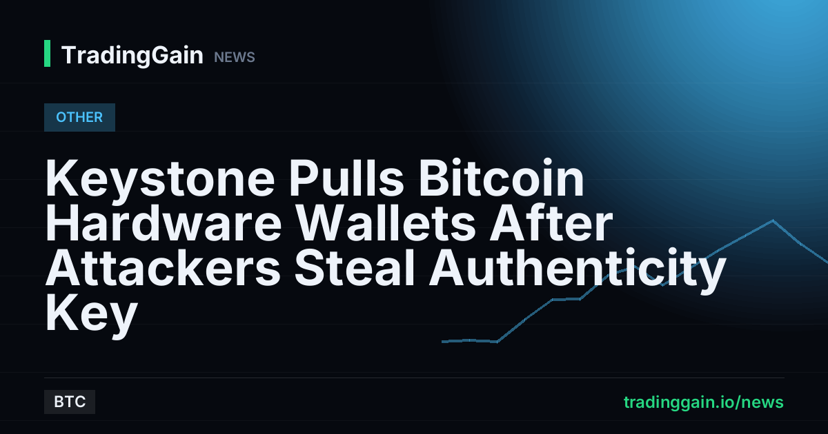 Keystone Pulls Bitcoin Hardware Wallets After Attackers Steal Authenticity Key
