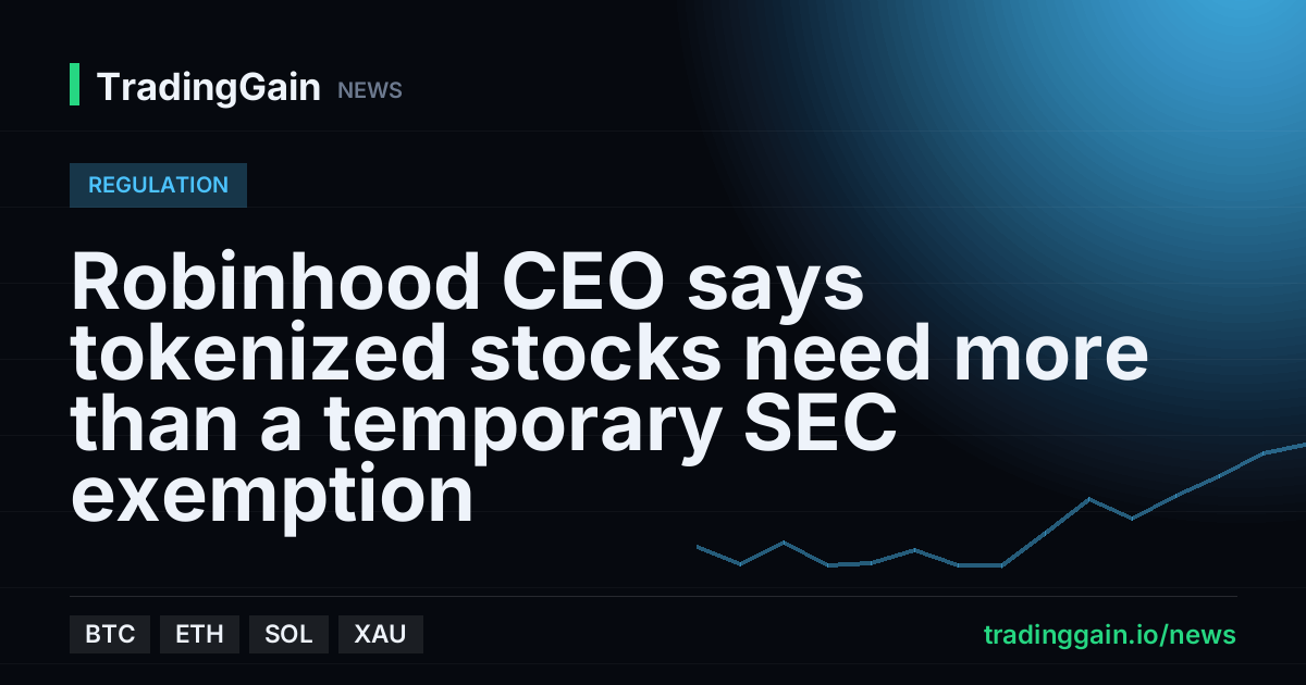 Robinhood CEO says tokenized stocks need more than a temporary SEC exemption