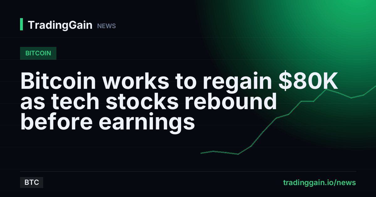 Bitcoin works to regain $80K as tech stocks rebound before earnings
