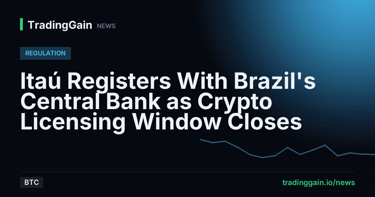 Itaú Registers With Brazil's Central Bank as Crypto Licensing Window Closes