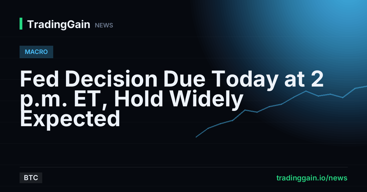 Fed Decision Due Today at 2 p.m. ET, Hold Widely Expected