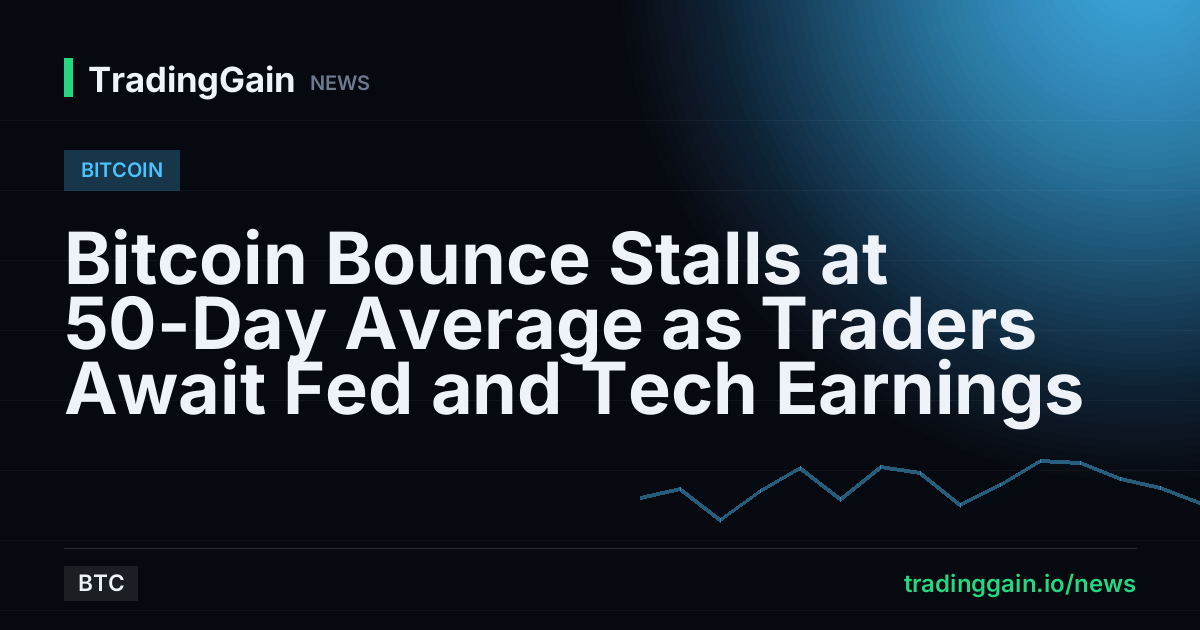 Bitcoin Bounce Stalls at 50-Day Average as Traders Await Fed and Tech Earnings