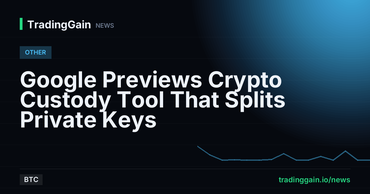 Google Previews Crypto Custody Tool That Splits Private Keys