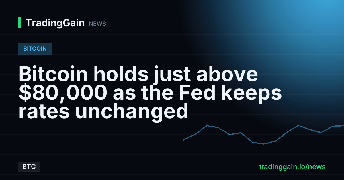 Bitcoin holds just above $80,000 as the Fed keeps rates unchanged