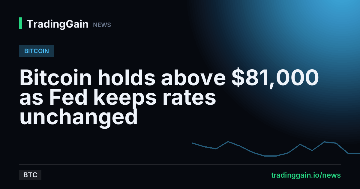 Bitcoin holds above $81,000 as Fed keeps rates unchanged