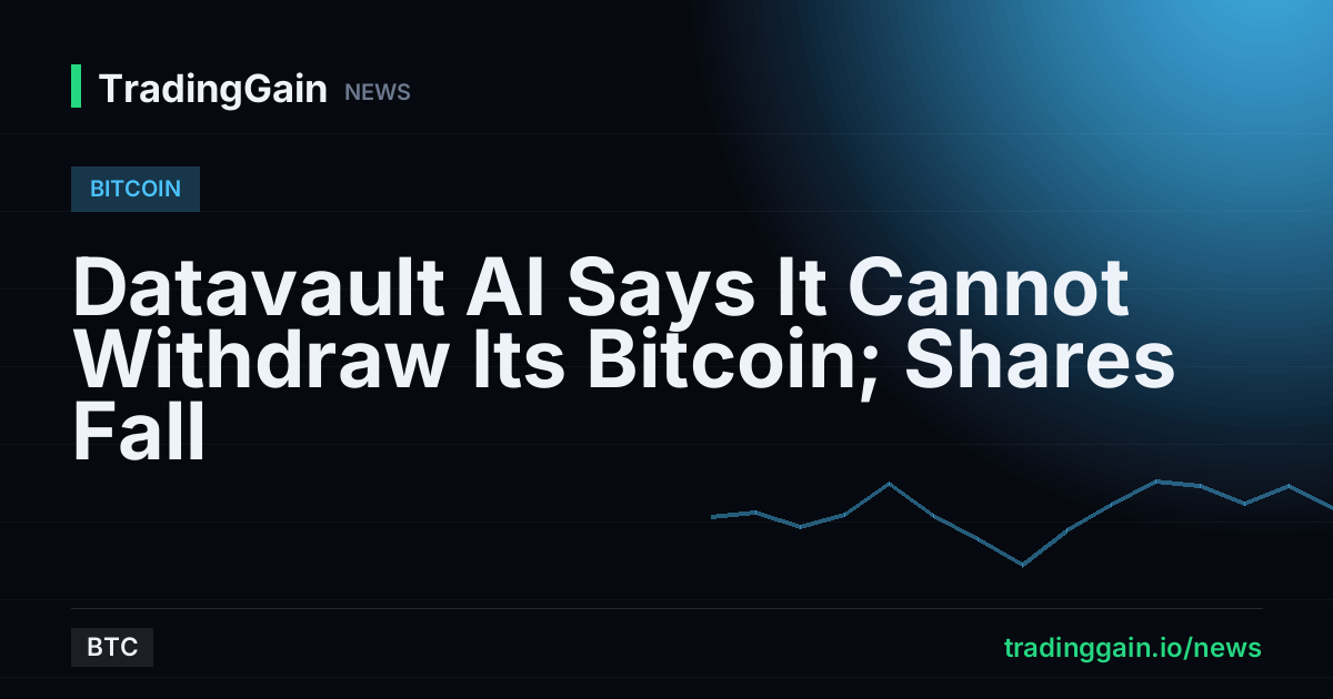 Datavault AI Says It Cannot Withdraw Its Bitcoin; Shares Fall