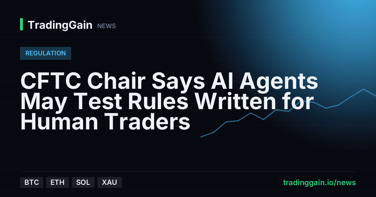 CFTC Chair Says AI Agents May Test Rules Written for Human Traders