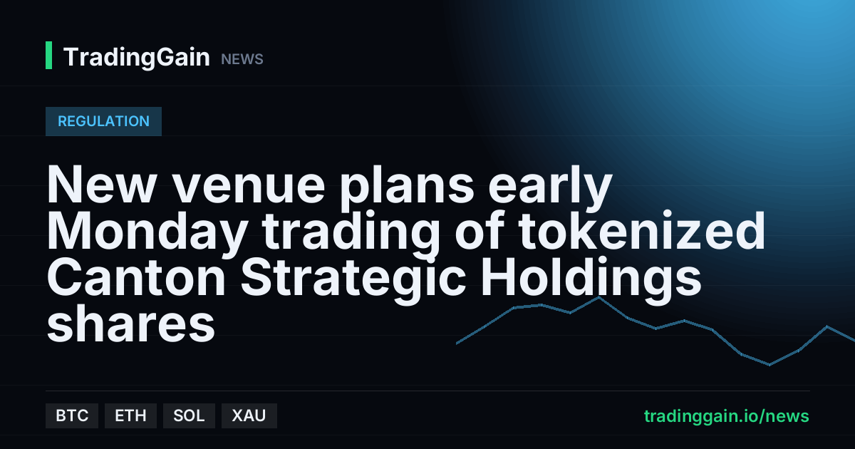 New venue plans early Monday trading of tokenized Canton Strategic Holdings shares