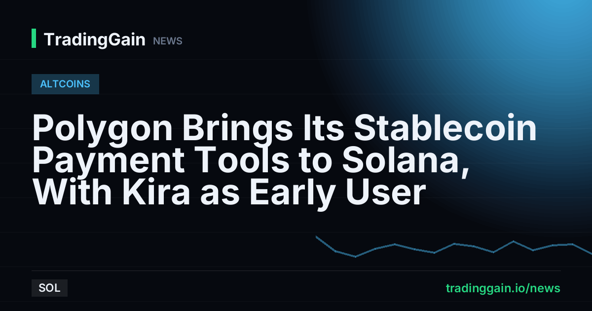 Polygon Brings Its Stablecoin Payment Tools to Solana, With Kira as Early User