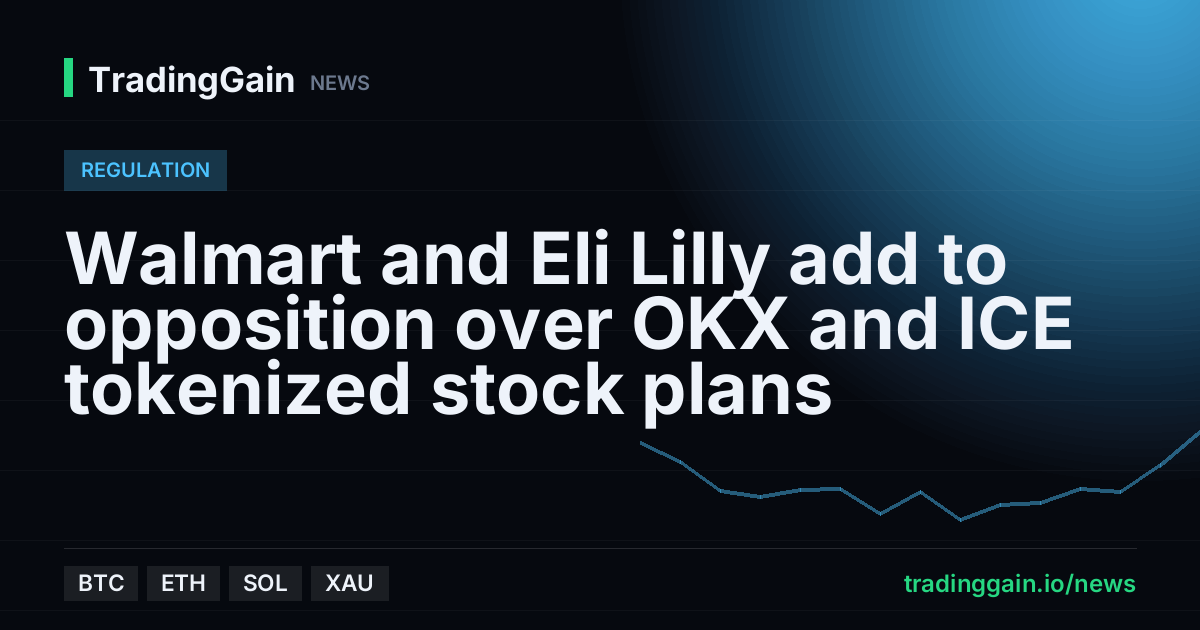 Walmart and Eli Lilly add to opposition over OKX and ICE tokenized stock plans