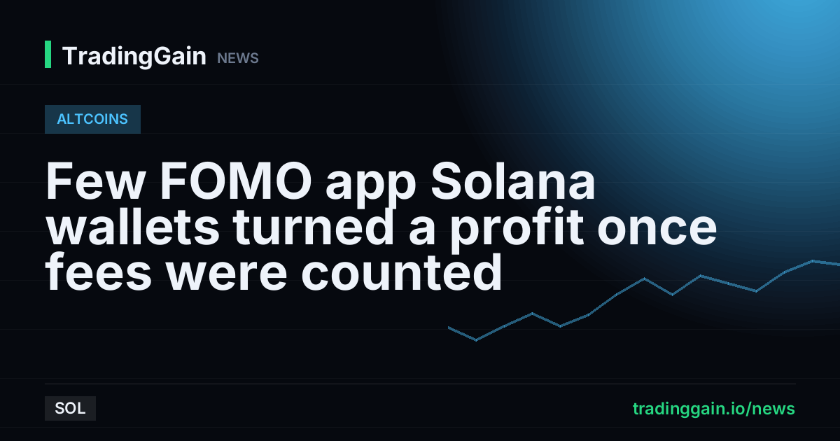 Few FOMO app Solana wallets turned a profit once fees were counted