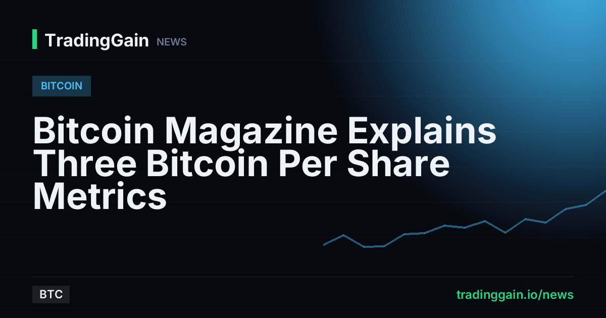 Bitcoin Magazine Explains Three Bitcoin Per Share Metrics