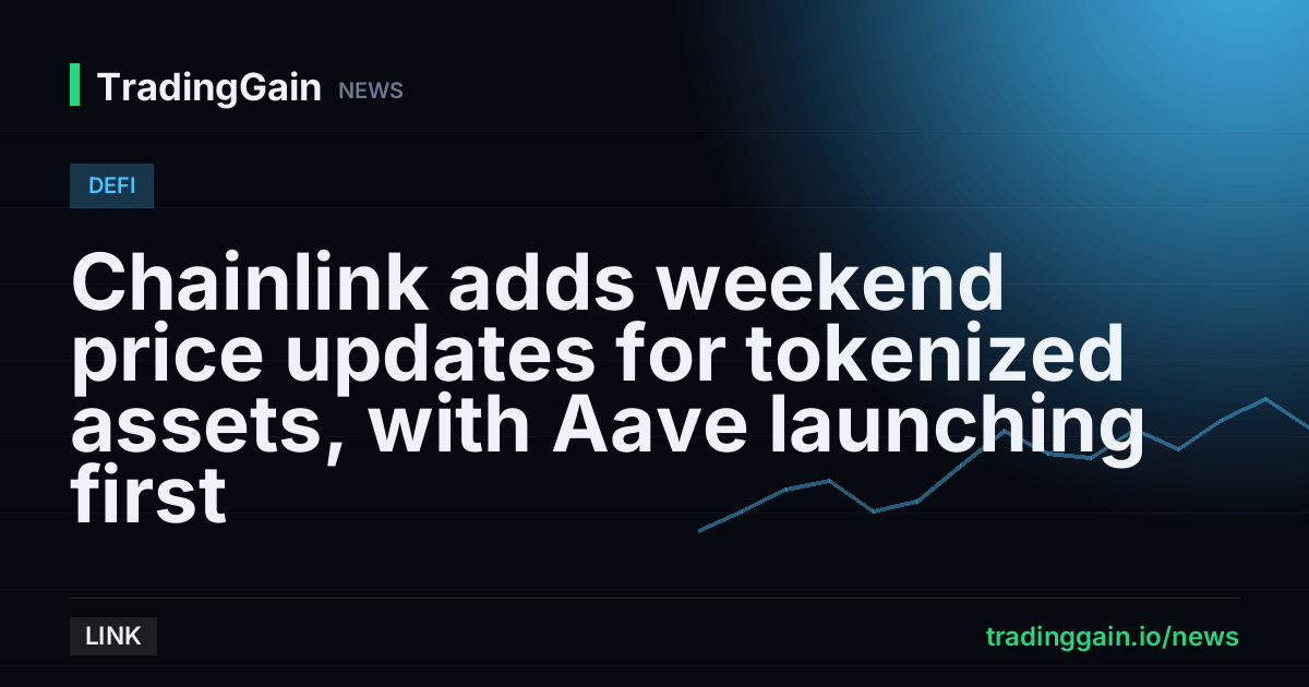 Chainlink adds weekend price updates for tokenized assets, with Aave launching first