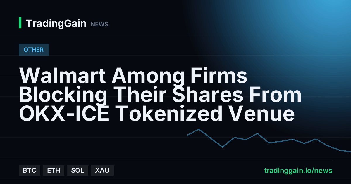 Walmart Among Firms Blocking Their Shares From OKX-ICE Tokenized Venue