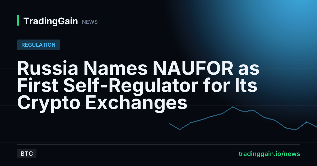 Russia Names NAUFOR as First Self-Regulator for Its Crypto Exchanges