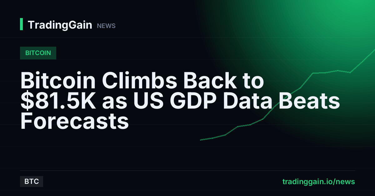 Bitcoin Climbs Back to $81.5K as US GDP Data Beats Forecasts