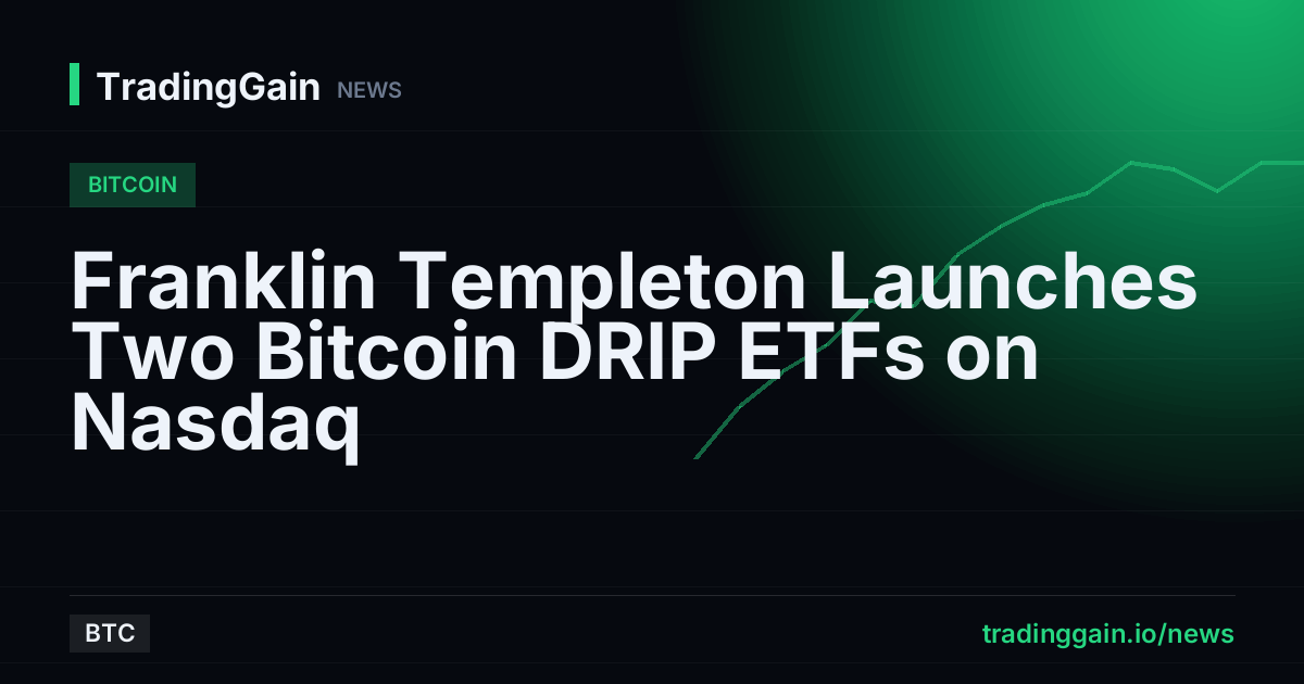Franklin Templeton Launches Two Bitcoin DRIP ETFs on Nasdaq