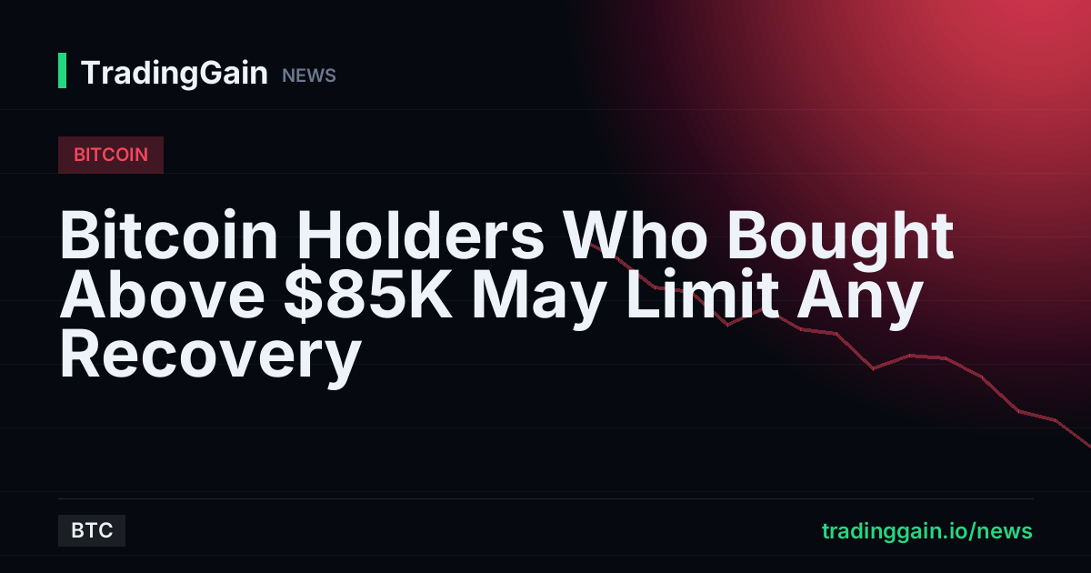 Bitcoin Holders Who Bought Above $85K May Limit Any Recovery