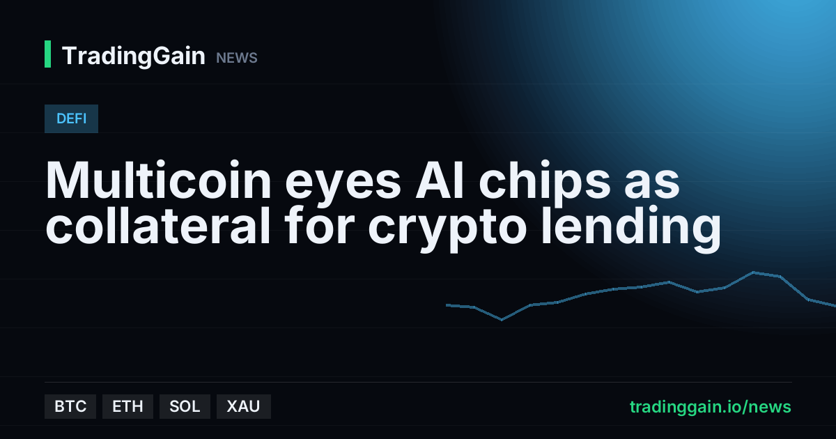 Multicoin eyes AI chips as collateral for crypto lending