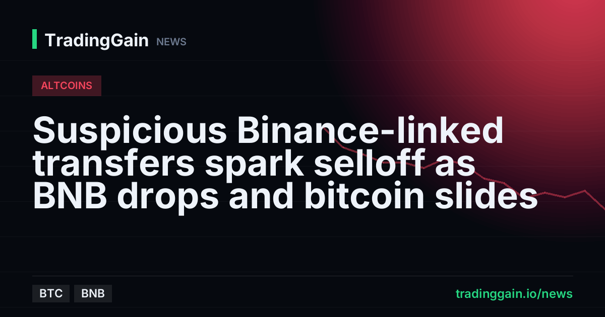 Suspicious Binance-linked transfers spark selloff as BNB drops and bitcoin slides