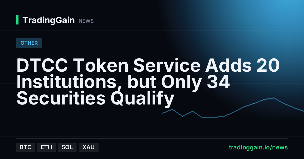 DTCC Token Service Adds 20 Institutions, but Only 34 Securities Qualify