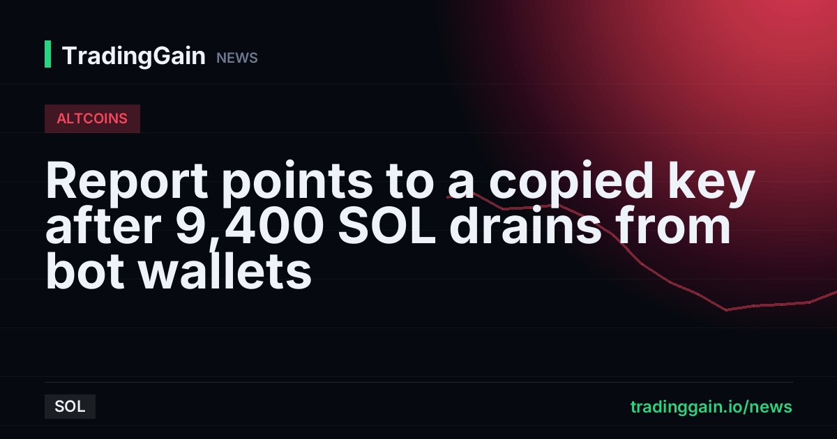 Report points to a copied key after 9,400 SOL drains from bot wallets