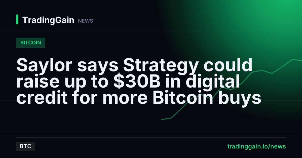 Saylor says Strategy could raise up to $30B in digital credit for more Bitcoin buys