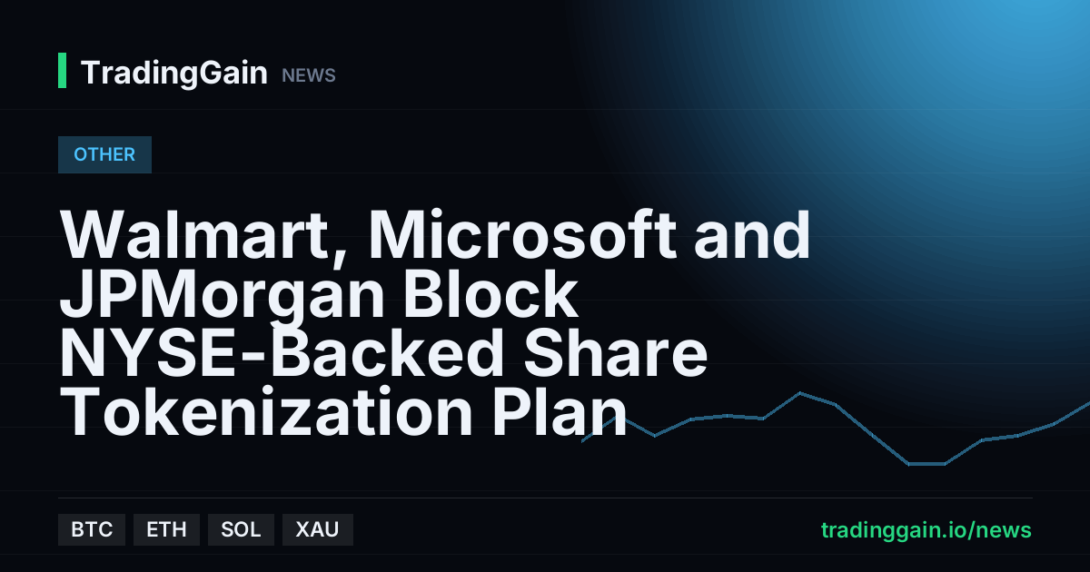 Walmart, Microsoft and JPMorgan Block NYSE-Backed Share Tokenization Plan