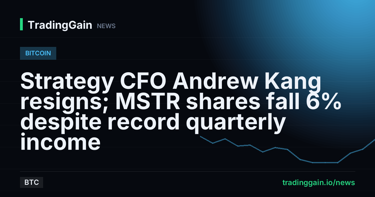 Strategy CFO Andrew Kang resigns; MSTR shares fall 6% despite record quarterly income