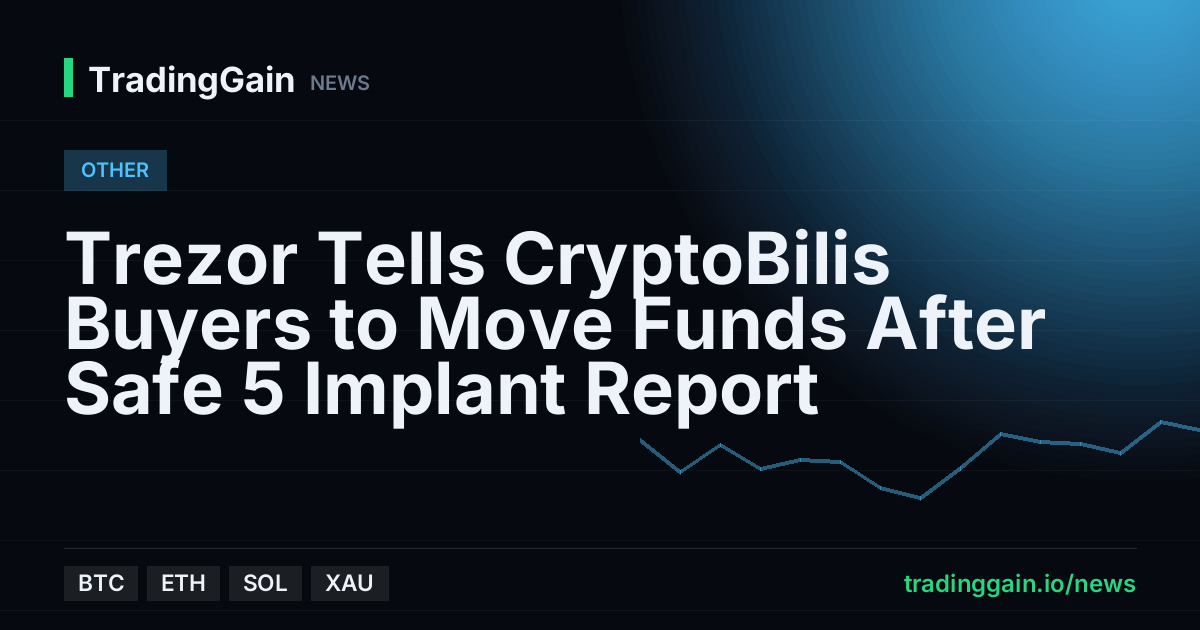 Trezor Tells CryptoBilis Buyers to Move Funds After Safe 5 Implant Report