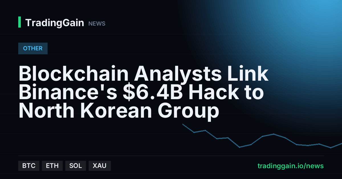 Blockchain Analysts Link Binance's $6.4B Hack to North Korean Group